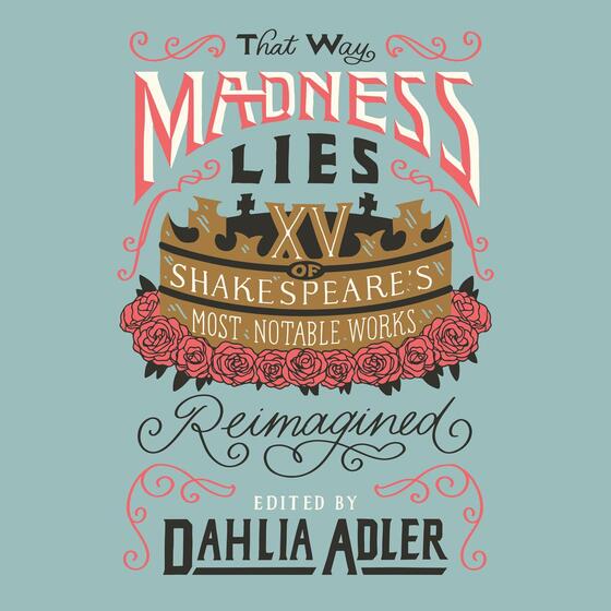 That Way Madness Lies: 15 of Shakespeare's Most Notable Works Reimagined That Way Madness Lies: 15 of Shakespeare's Most Notable Works Reimagined