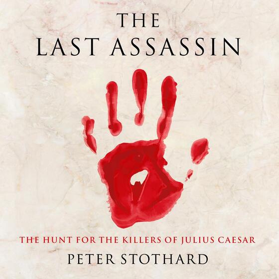 The Last Assassin: The Hunt for the Killers of Julius Caesar cover
