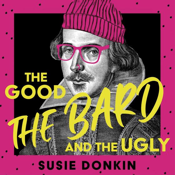 The Good, the Bard and the Ugly: A funny, modern take on Shakespeare's best-known plays from the Bafta-winning Horrible Histories writer cover