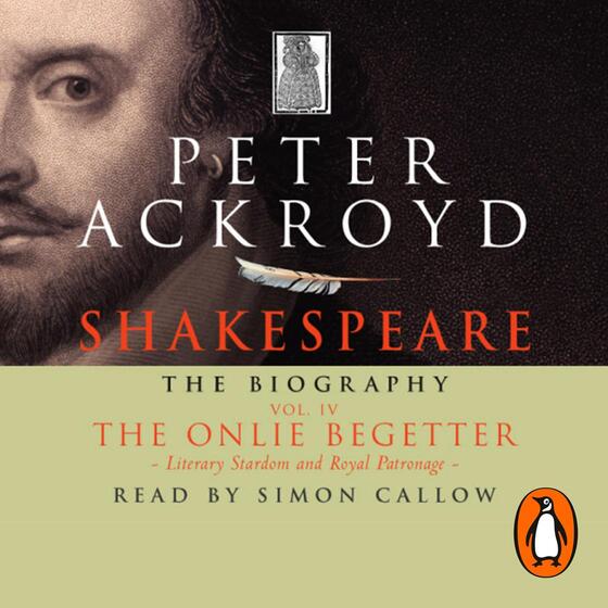 Shakespeare - The Biography: Vol IV: The Onlie Begetter cover