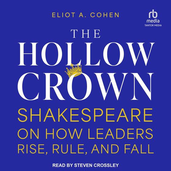The Hollow Crown: Shakespeare on How Leaders Rise, Rule, and Fall cover