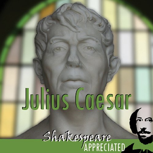 Julius Caesar (Shakespeare Appreciated)